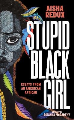 Stupid Black Girl: Essays from an American African