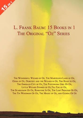LARGE 15 Books in 1: L. Frank Baum's Original "Oz" Series. The Wonderful Wizard of Oz, The Marvelous Land of Oz, Ozma of Oz, Dorothy and the Wizard in Oz, The Road to Oz, The Emerald City of Oz, The Patchwork Girl Of Oz, Little Wizard Stories of Oz, Tik-T