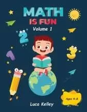 Math is Fun: Includes Engaging Activities for Kindergarten, Counting, Addition, Subtraction & Easy problems, 4-8 ages