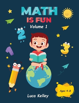 Math is Fun: Includes Engaging Activities for Kindergarten, Counting, Addition, Subtraction & Easy problems, 4-8 ages