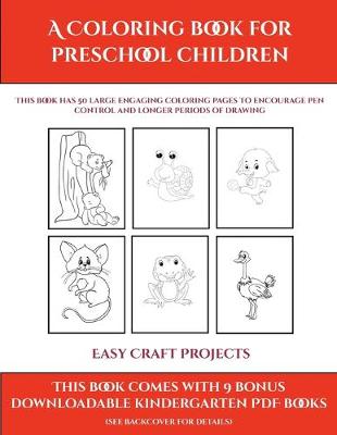Easy Craft Projects (A Coloring book for Preschool Children): This book has 50 extra-large pictures with thick lines to promote error free coloring to increase confidence, to reduce frustration, and to encourage longer periods of drawing