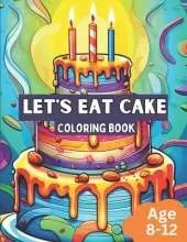 Cake Coloring Book: Awesome Cake Designs For Ages 8-12
