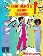 Our Heroes were scrubs: Color my scrubs