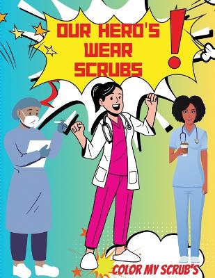 Our Heroes were scrubs: Color my scrubs