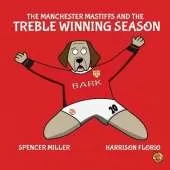 The Manchester Mastiffs and the Treble Winning Season