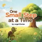 One Small Step at a Time: The Heartwarming Story of Toby the Tortoise and His Big Dream: A Gentle and Inspiring Picture Book About Patience, Perseverance, and Believing in Yourself - Perfect for Toddlers, Preschoolers, and Early Readers