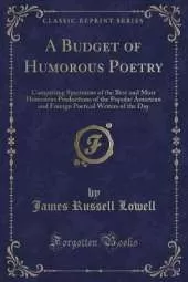 A Budget of Humorous Poetry: Comprising Specimens of the Best and Most Humorous Productions of the Popular American and Foreign Poetical Writers of the Day (Classic Reprint)