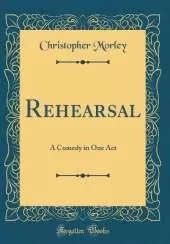 Rehearsal: A Comedy in One Act (Classic Reprint)