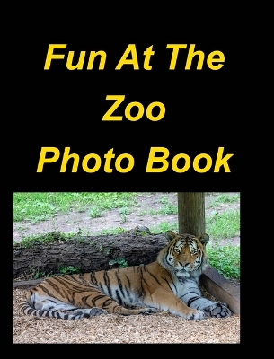 Fun At The Zoo Photo Book: Lions Tigers Bears Zoo Animals Birds Snakes Children Fun