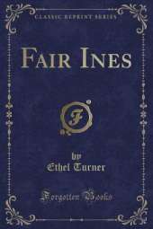 Fair Ines (Classic Reprint)