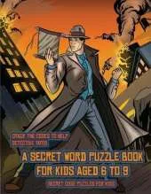 Secret Code Puzzles for Kids (Detective Yates and the Lost Book): Detective Yates is searching for a very special book. Follow the clues on each page and you will be guided around a map. If you find the correct location of the book, you can choose to re