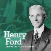 Henry Ford: Inventor and Businessman