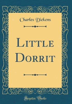 Little Dorrit (Classic Reprint)