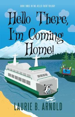Hello There, I'm Coming Home!: Book Three in the Hello There Trilogy