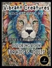 Vibrant Creatures Amazing Animals: Adult Coloring Book Mind Relaxing Book: Coloring Book for Kids & Adults