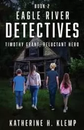 Eagle River Detectives, Book 2: Timothy Grant, Reluctant Hero
