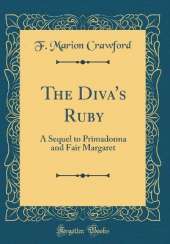 The Diva's Ruby: A Sequel to Primadonna and Fair Margaret (Classic Reprint)