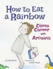 How to Eat a Rainbow / C�mo Comer un Arco�ris