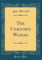 The Unknown Woman (Classic Reprint)