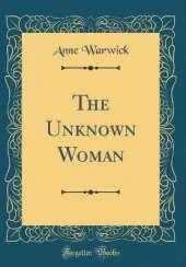 The Unknown Woman (Classic Reprint)