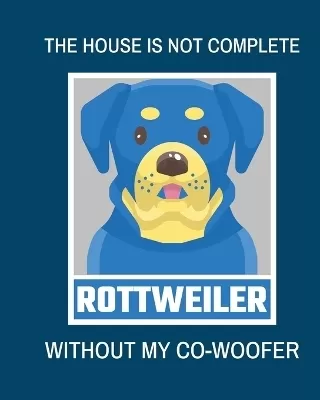 The House Is Not Complete Without My Rottweiler Co-Woofer: : Furry Co-Worker Pet Owners For Work At Home Canine Belton Mane Dog Lovers Barrel Chest Brindle Paw-sible