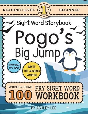 100 Sight Word Storybook Workbook, Pogo's Big Jump (Level Pre-1): Write Over 100 Fry Sight Words while you Read a Fun Story! 8.5"x11" (Index Included)
