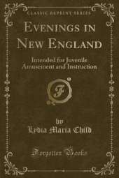 Evenings in New England: Intended for Juvenile Amusement and Instruction (Classic Reprint)