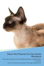 Devon Rex Presents: Cat Care Guide Workbook Devon Rex Presents Cat Care Workbook with Journalling, Notes, To Do List. Includes: Training, Feeding, Supplies, Breeding, Cleaning & More Volume 1