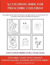 Education Books for 2 Year Olds (A Coloring book for Preschool Children): This book has 50 extra-large pictures with thick lines to promote error free coloring to increase confidence, to reduce frustration, and to encourage longer periods of drawing