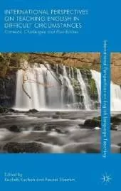 International Perspectives on Teaching English in Difficult Circumstances: Contexts, Challenges and Possibilities