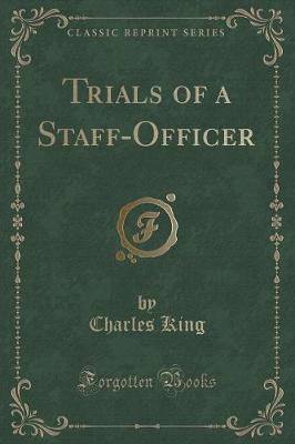 Trials of a Staff-Officer (Classic Reprint)