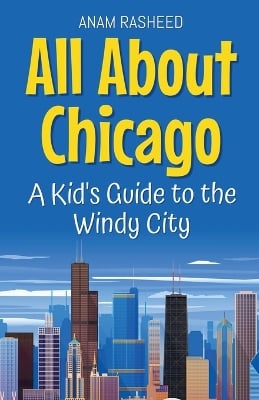 All About Chicago: A Kid's Guide to the Windy City