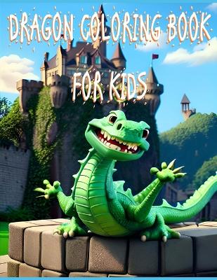 Dragon Coloring Book For Kids: Fantasy Magical Creatures Coloring Book