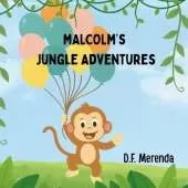 Malcolm's Jungle Adventures: Adventure Awaits! Discover the Fun of Friendship, Teamwork, and a Jungle Surprise Birthday Party.