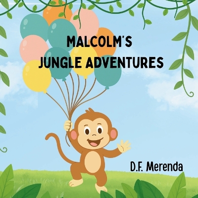 Malcolm's Jungle Adventures: Adventure Awaits! Discover the Fun of Friendship, Teamwork, and a Jungle Surprise Birthday Party.