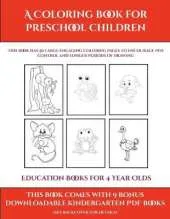 Education Books for 4 Year Olds (A Coloring book for Preschool Children): This book has 50 extra-large pictures with thick lines to promote error free coloring to increase confidence, to reduce frustration, and to encourage longer periods of drawing