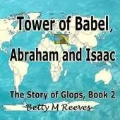 Tower of Babel, Abraham and Isaac: The Story of Glops, Book 2