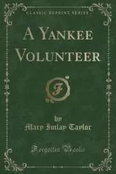 A Yankee Volunteer (Classic Reprint)