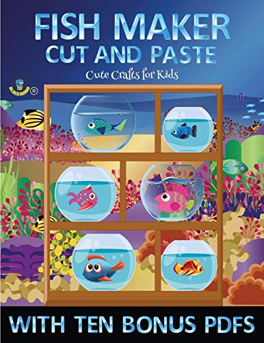 Cute Crafts for Kids (Fish Maker): Create your own fish by cutting and pasting the contents of this book. This book is designed to improve hand-eye coordination, develop fine and gross motor control, develop visuo-spatial skills, and to help children sust