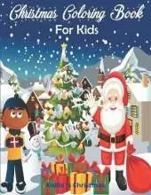 Christmas Coloring Book for Kids: Amazing Christmas Coloring Book For Kids - Beautiful Christmas Gift for Toddlers & Kids - A Perfect Holiday Coloring Book for boys, girls, and kids of all ages