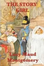 The Story Girl: A Classic Tale of Childhood, Friendship, and Imagination