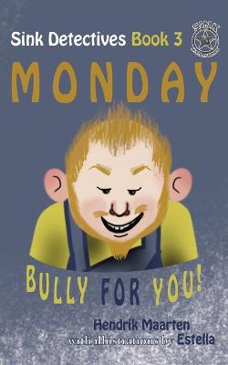 Sink Detectives Book 3 'Monday': Bully for You!