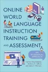 Online World Language Instruction Training and Assessment: An Ecological Approach