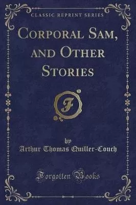 Corporal Sam, and Other Stories (Classic Reprint)