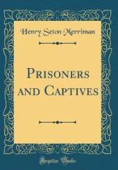 Prisoners and Captives (Classic Reprint)