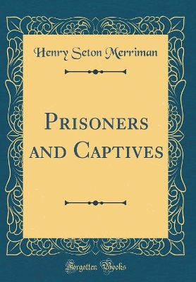 Prisoners and Captives (Classic Reprint)