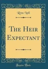The Heir Expectant (Classic Reprint)