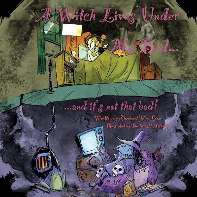 A Witch Lives Under my bed and it's not that Bad!