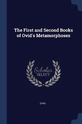 The First and Second Books of Ovid's Metamorphoses