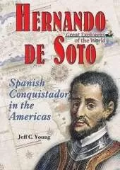 Hernando De Soto: Spanish Conquistador in the Americas